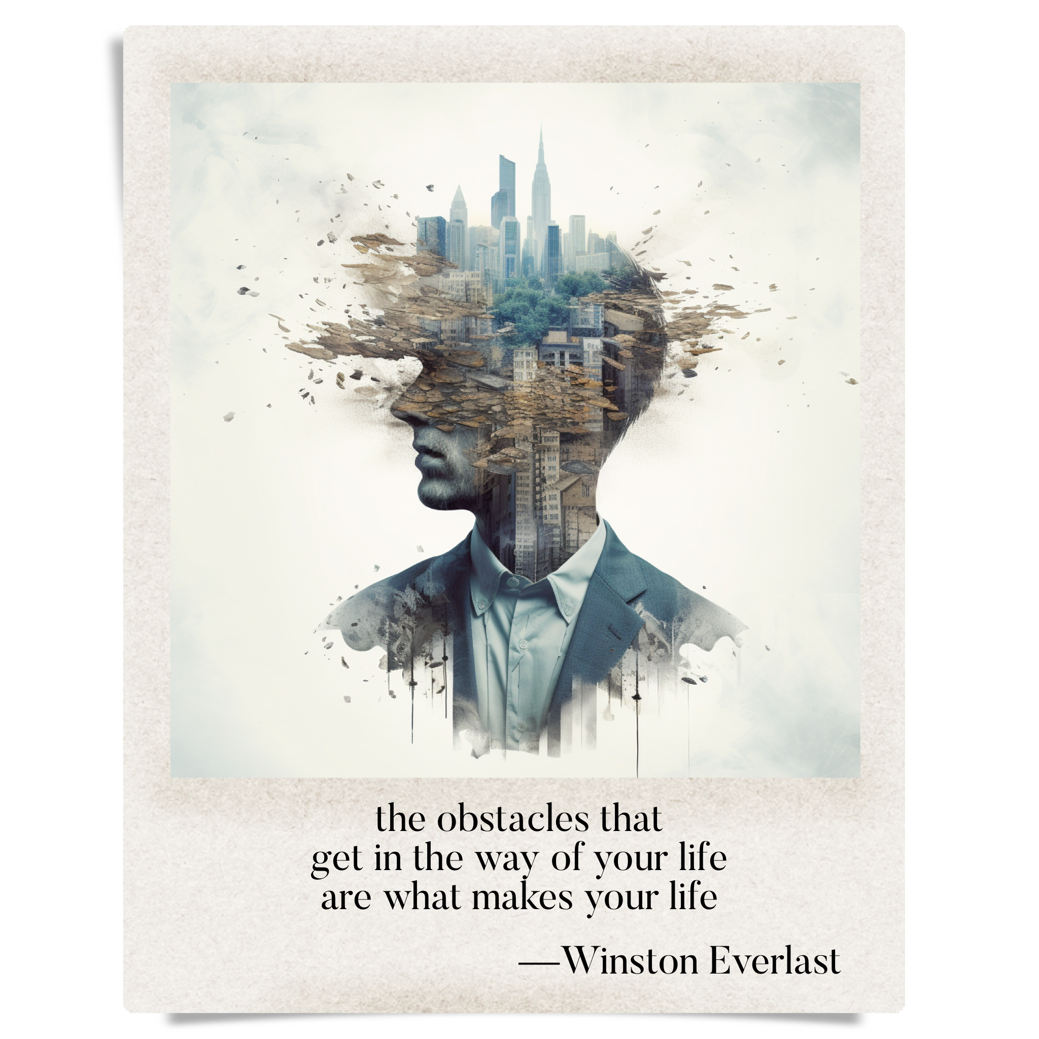 the obstacles that / get in the way of your life / are what makes your life — haiga by Winston Everlast