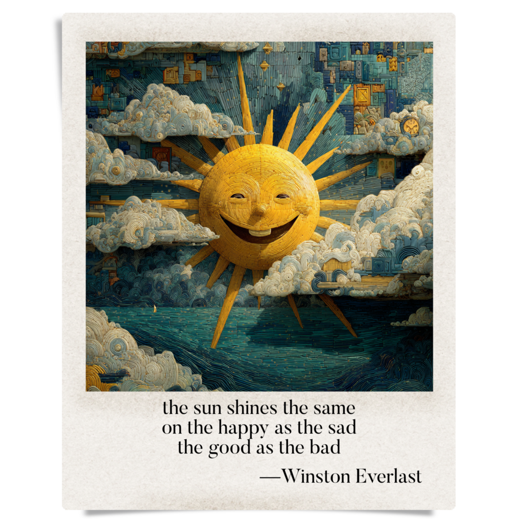 the sun shines the same / on the happy as the sad / the good as the bad — haiga by Winston Everlast