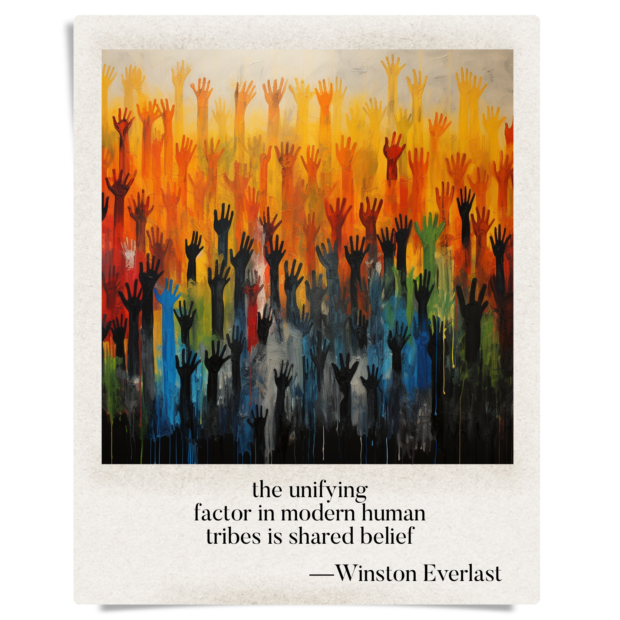 the unifying / factor in modern human / tribes is shared belief — haiga by Winston Everlast