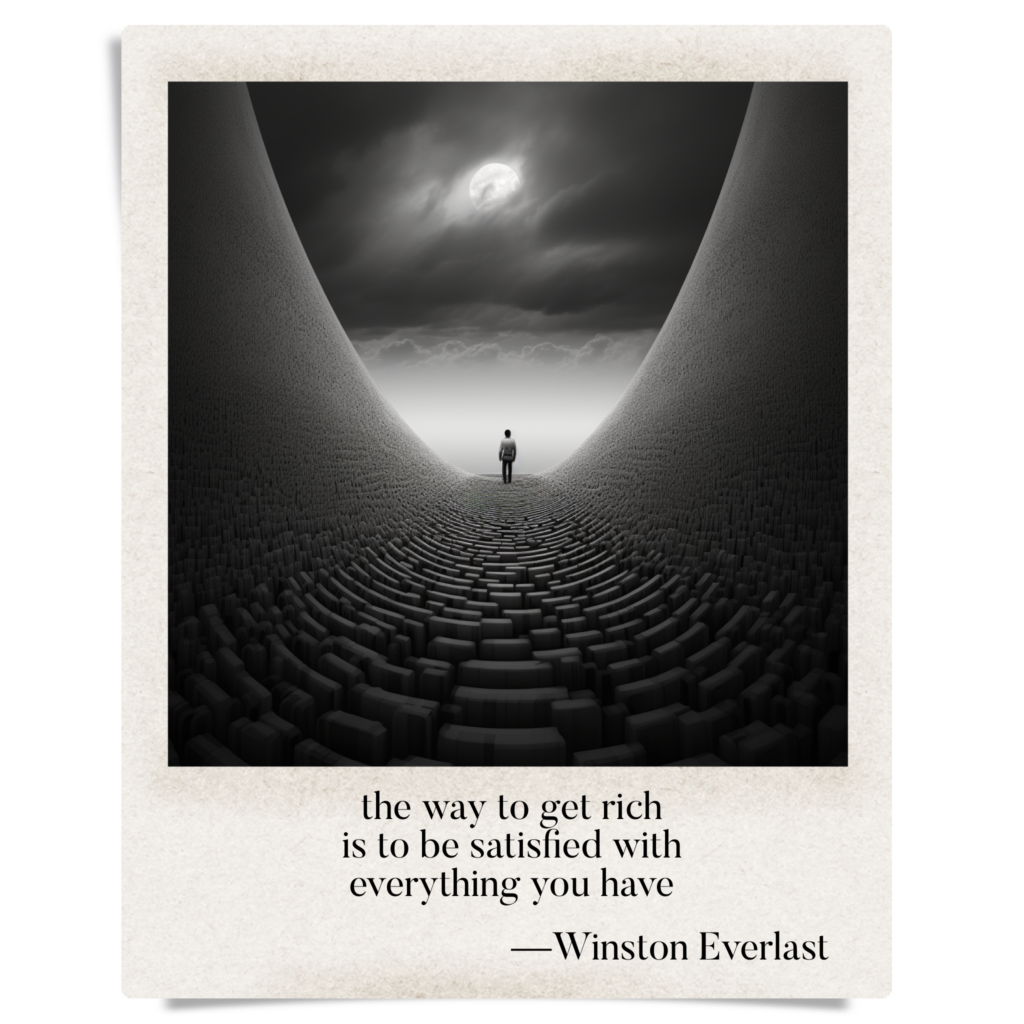 the way to get rich / is to be satisfied with / everything you have — haiga by Winston Everlast
