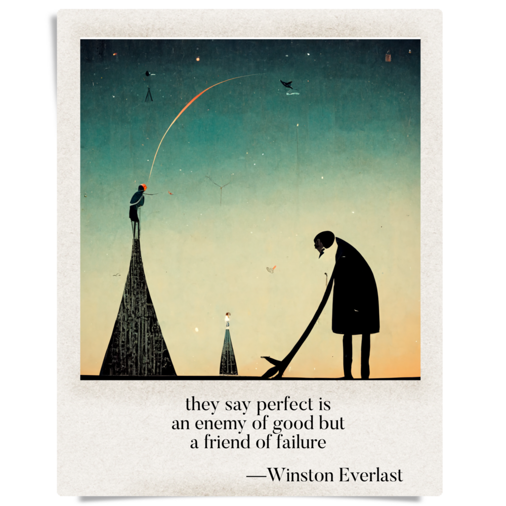 they say perfect is / an enemy of good but / a friend of failure — haiga by Winston Everlast