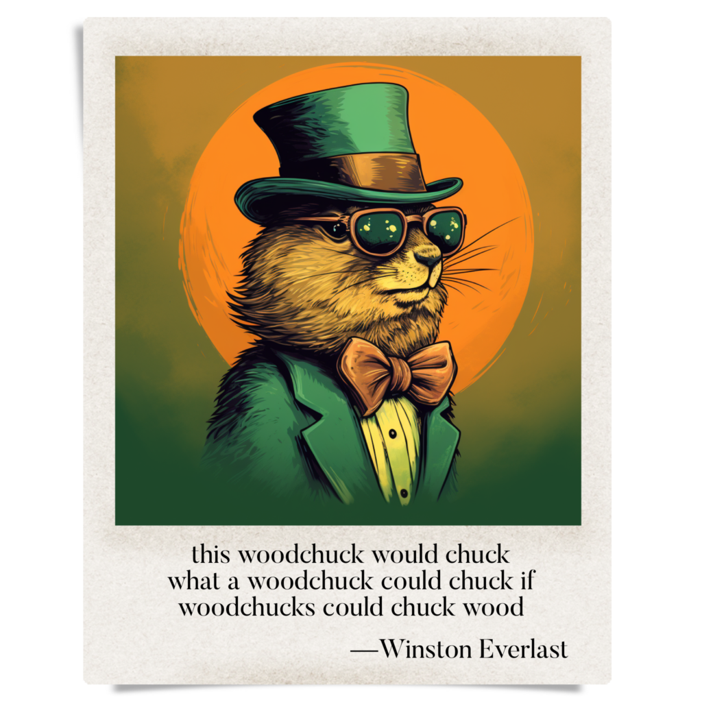 this woodchuck would chuck / what a woodchuck could chuck if / woodchucks could chuck wood — haiga by Winston Everlast