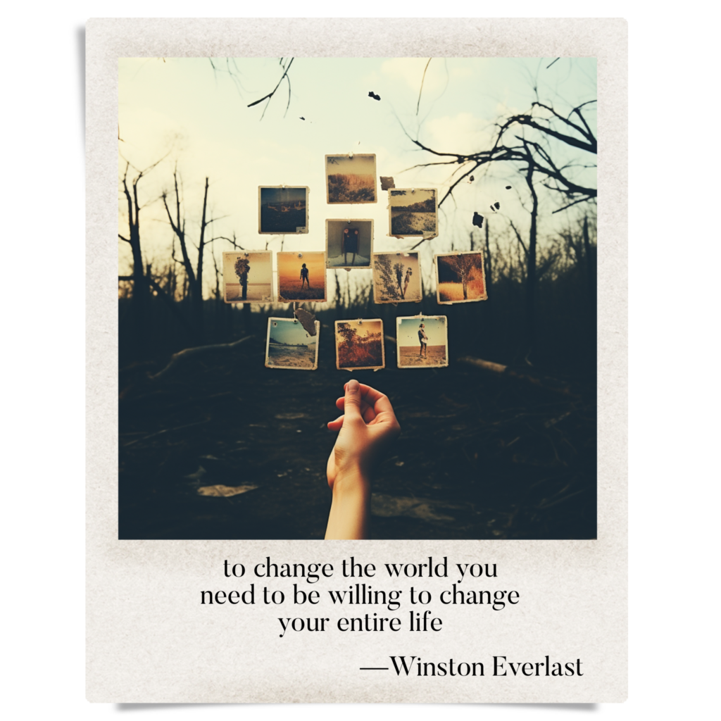 to change the world you / need to be willing to change / your entire life — haiga by Winston Everlast