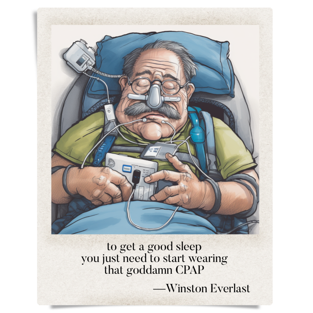 to get a good sleep / you just need to start wearing / that goddamn CPAP — haiga by Winston Everlast