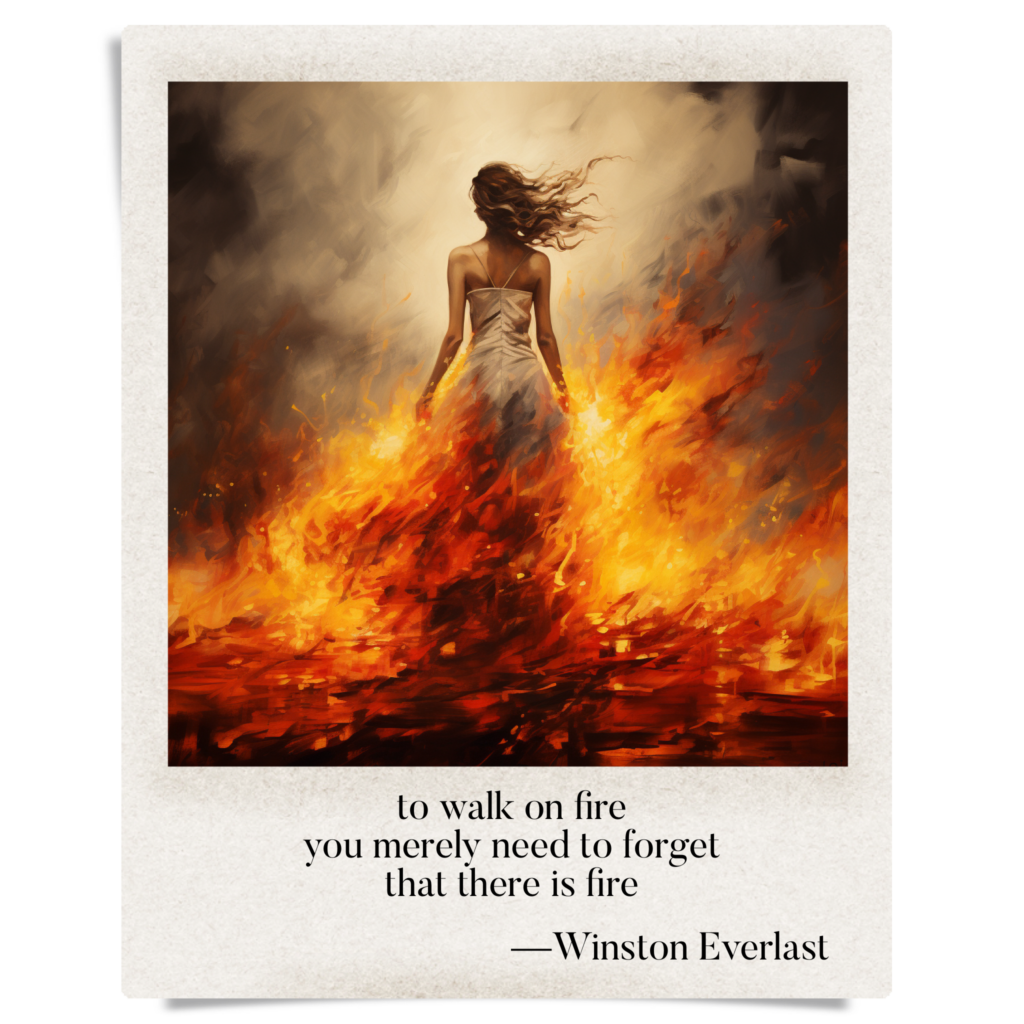 to walk on fire / you merely need to forget / that there is fire — haiga by Winston Everlast