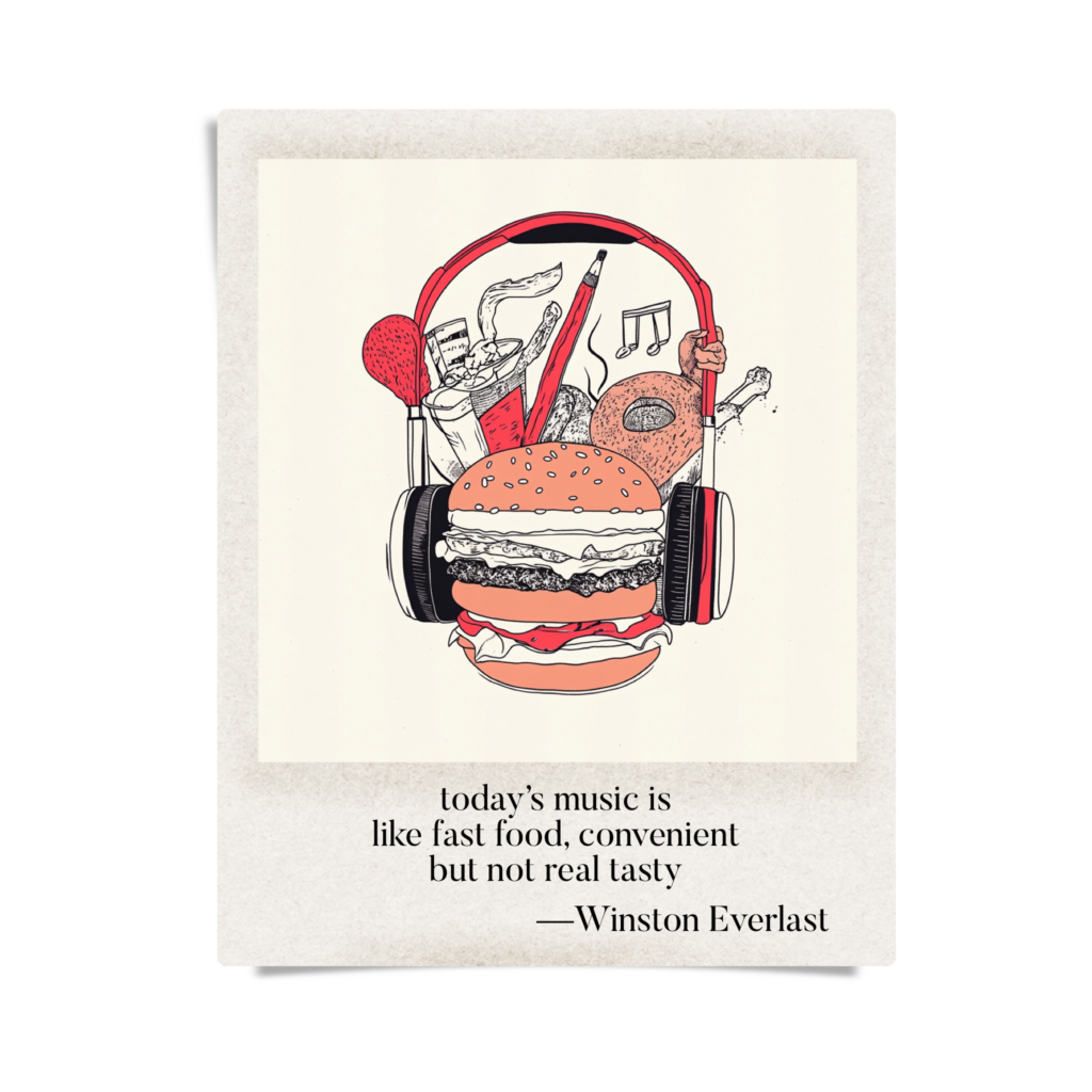 today’s music is / like fast food, convenient / but not real tasty — haiga by Winston Everlast