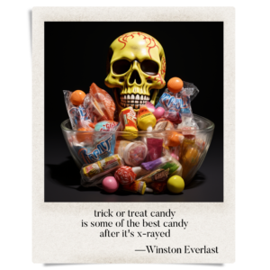 trick or treat candy / is some of the best candy / after it's x-rayed
