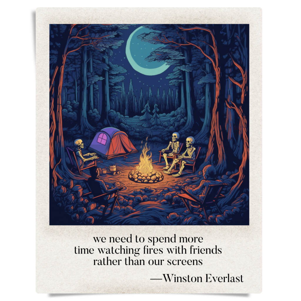 we need to spend more / time watching fires with friends / rather than our screens — haiga by Winston Everlast