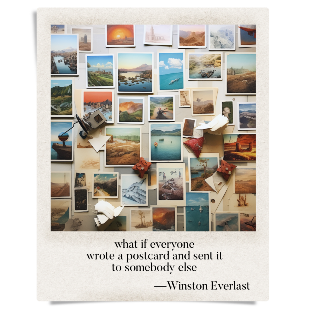 what if everyone / wrote a postcard and sent it / to somebody else — haiga by Winston Everlast