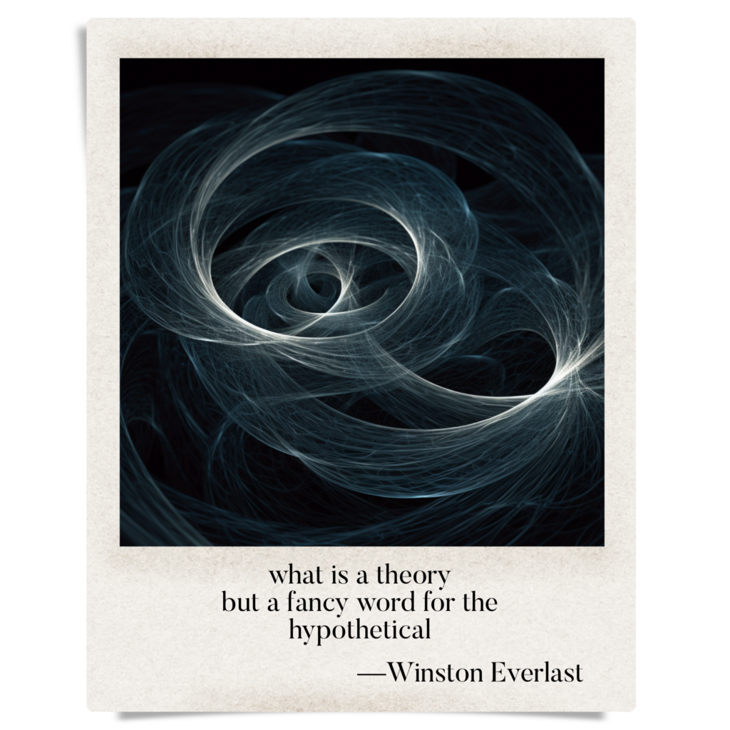 what is a theory / but a fancy word for the / hypothetical — haiga by Winston Everlast