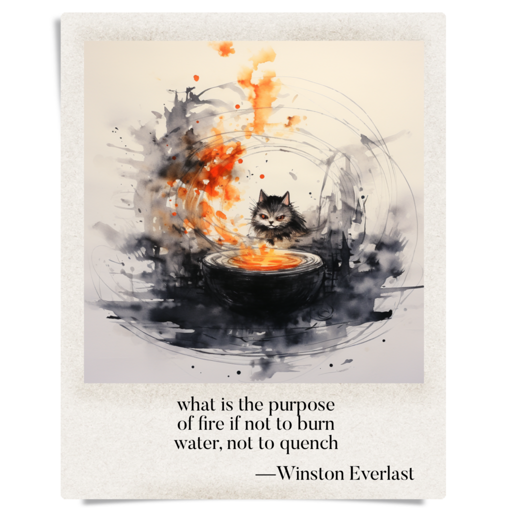 what is the purpose / of fire if not to burn / water, not to quench — haiga by Winston Everlast