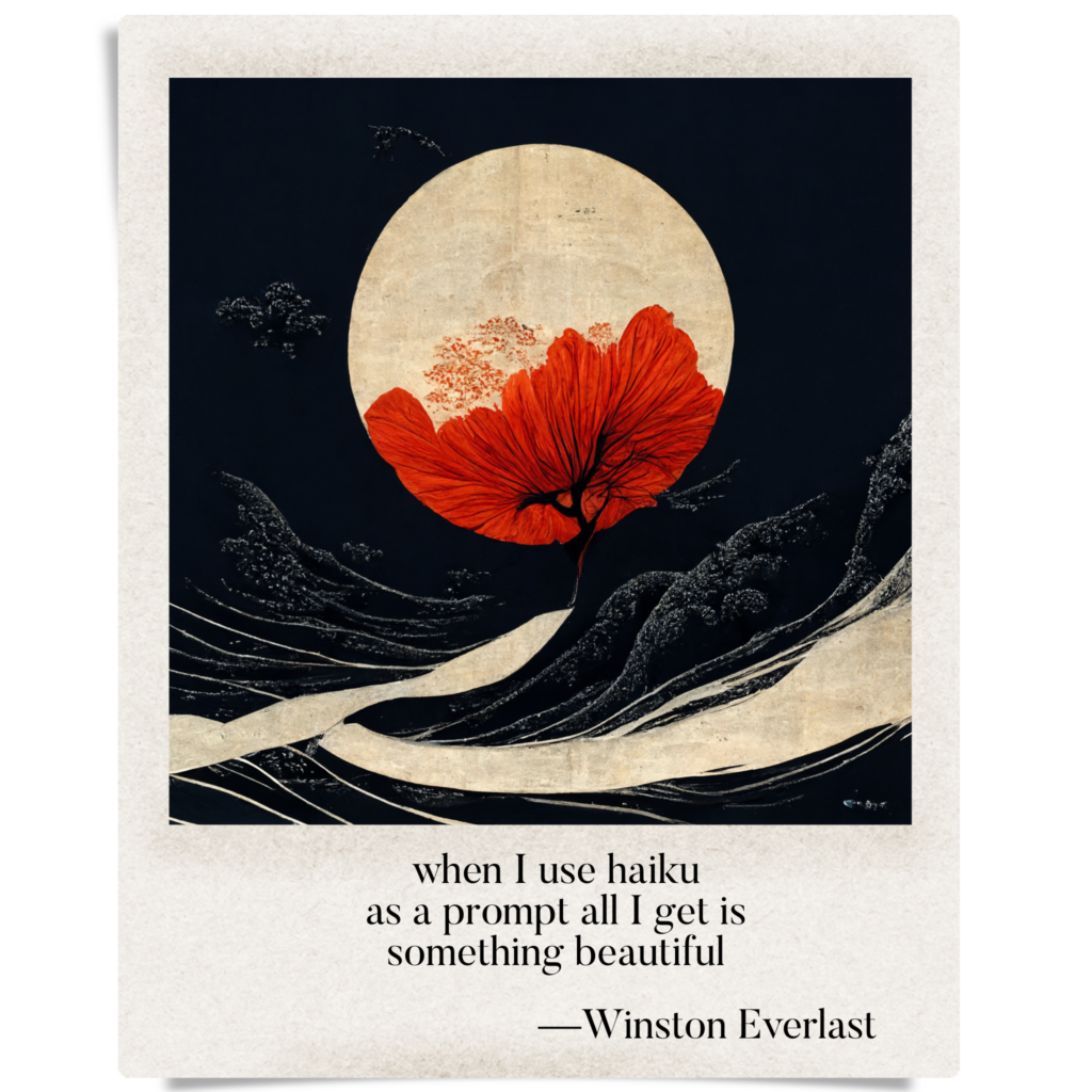 when I use haiku / as a prompt all I get is / something beautiful — haiga by Winston Everlast