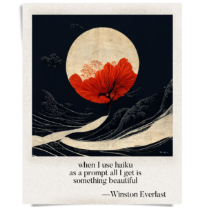 when I use haiku / as a prompt all I get is / something beautiful
