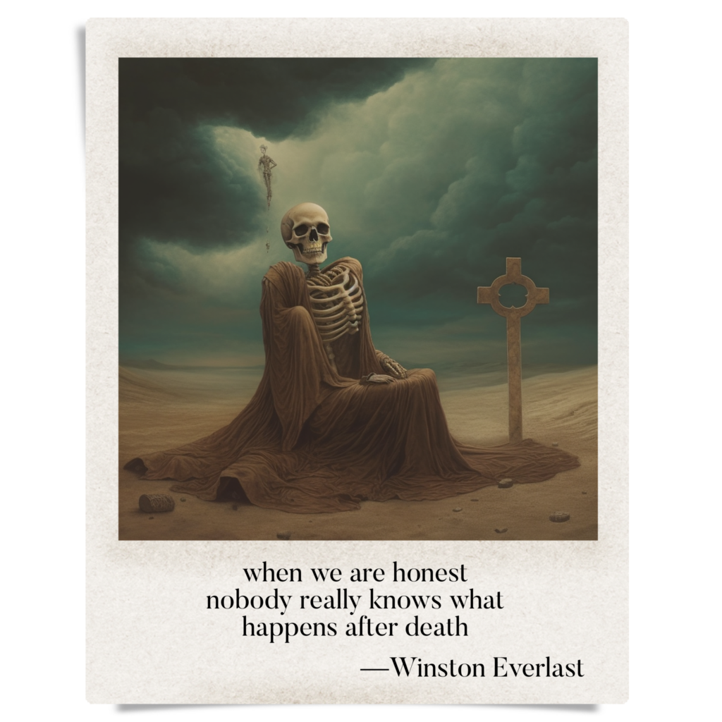 when we are honest / nobody really knows what / happens after death — haiga by Winston Everlast