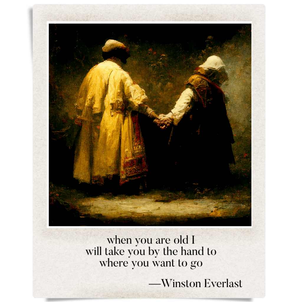when you are old I / will take you by the hand to / where you want to go — haiga by Winston Everlast