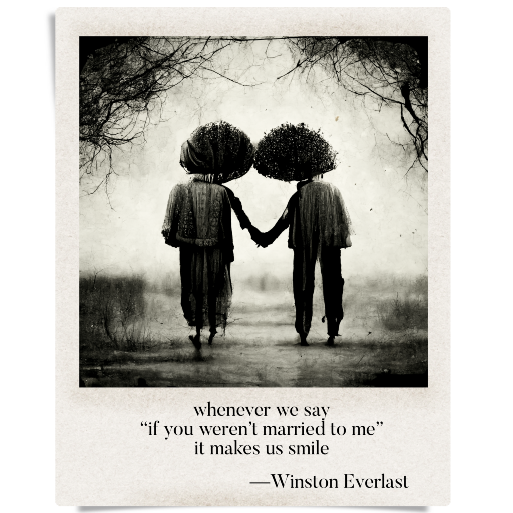 whenever we say / if you weren't married to me / it makes us smile — haiga by Winston Everlast