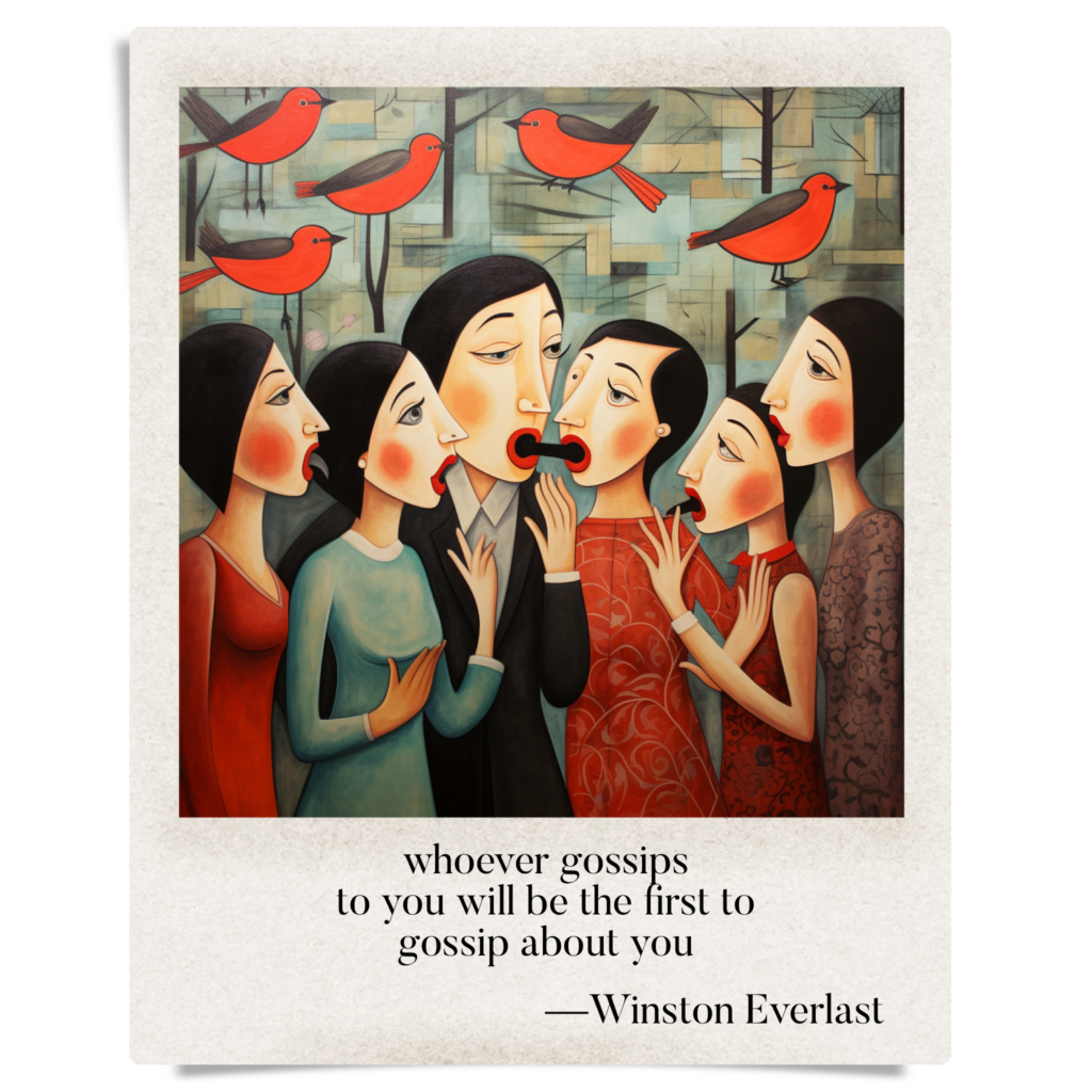 whoever gossips / to you will be the first to / gossip about you — haiga by Winston Everlast