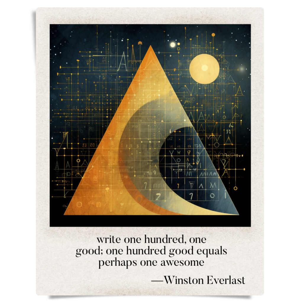 write one hundred, one / good; one hundred good equals / perhaps one awesome — haiga by Winston Everlast