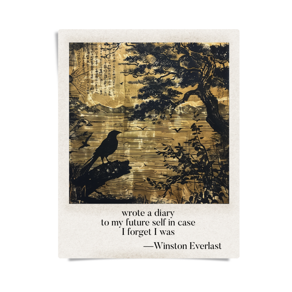 wrote a diary / to my future self in case / I forget I was — haiga by Winston Everlast