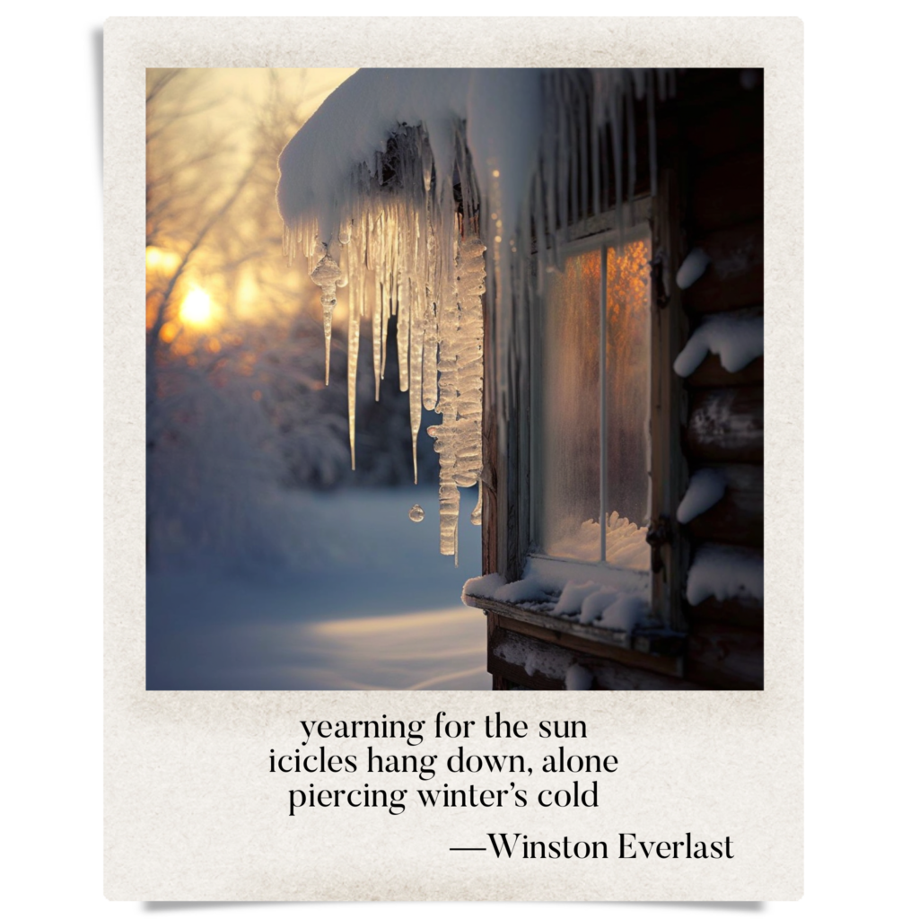 yearning for the sun / icicles hang down, alone / piercing winter's cold — haiga by Winston Everlast