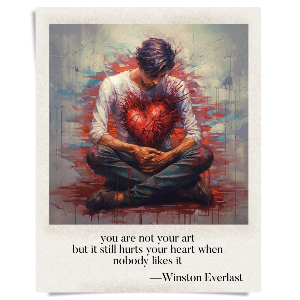 you are not your art / but it still hurts your heart when / nobody likes it — haiga by Winston Everlast