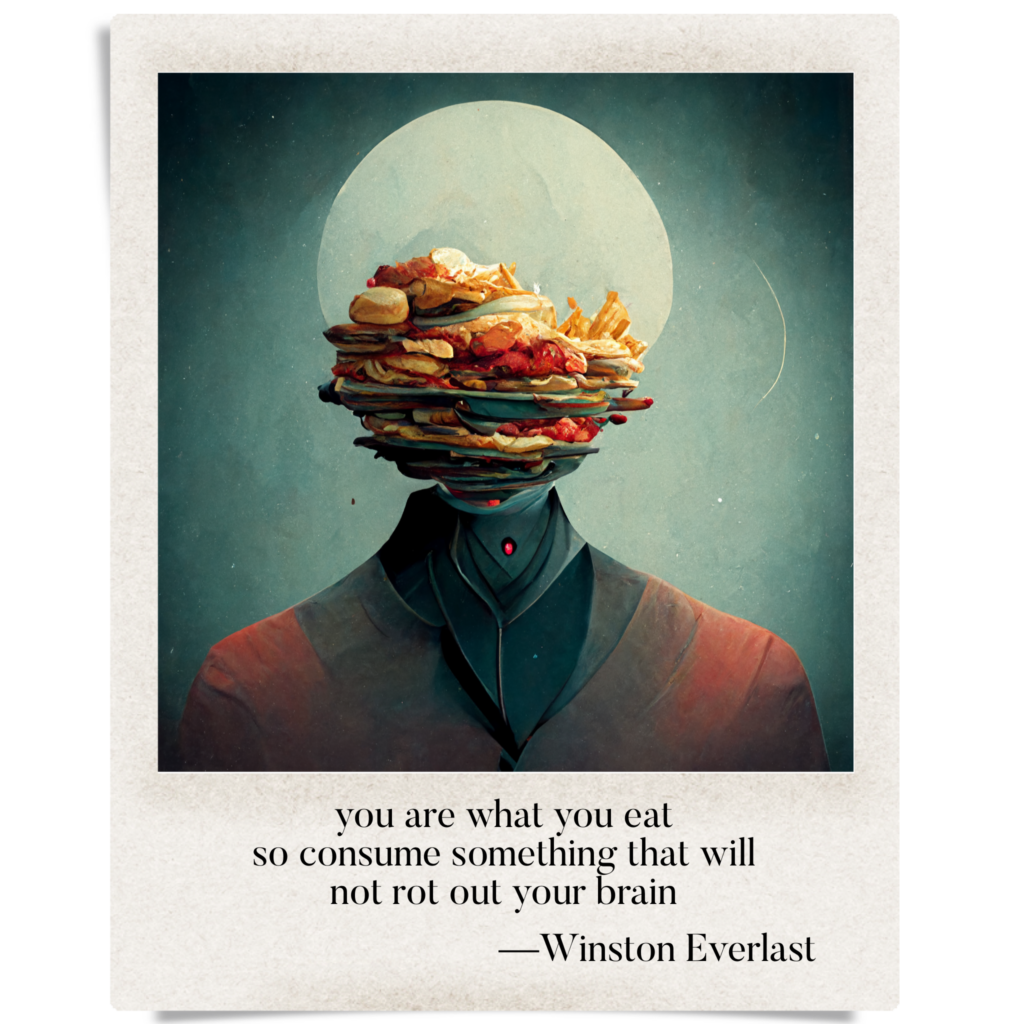 you are what you eat / so consume something that will / not rot out your brain — haiga by Winston Everlast