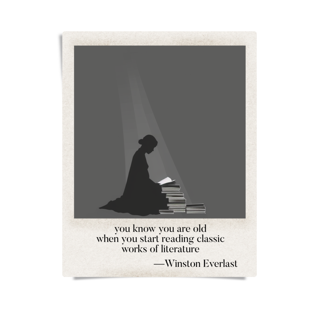 you know you are old / when you start reading classic / works of literature — haiga by Winston Everlast