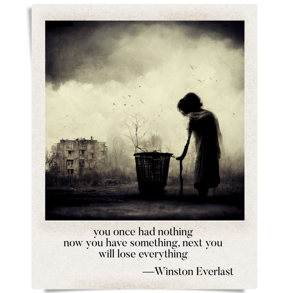 you once had nothing / now you have something, next you / will lose everything — haiga by Winston Everlast