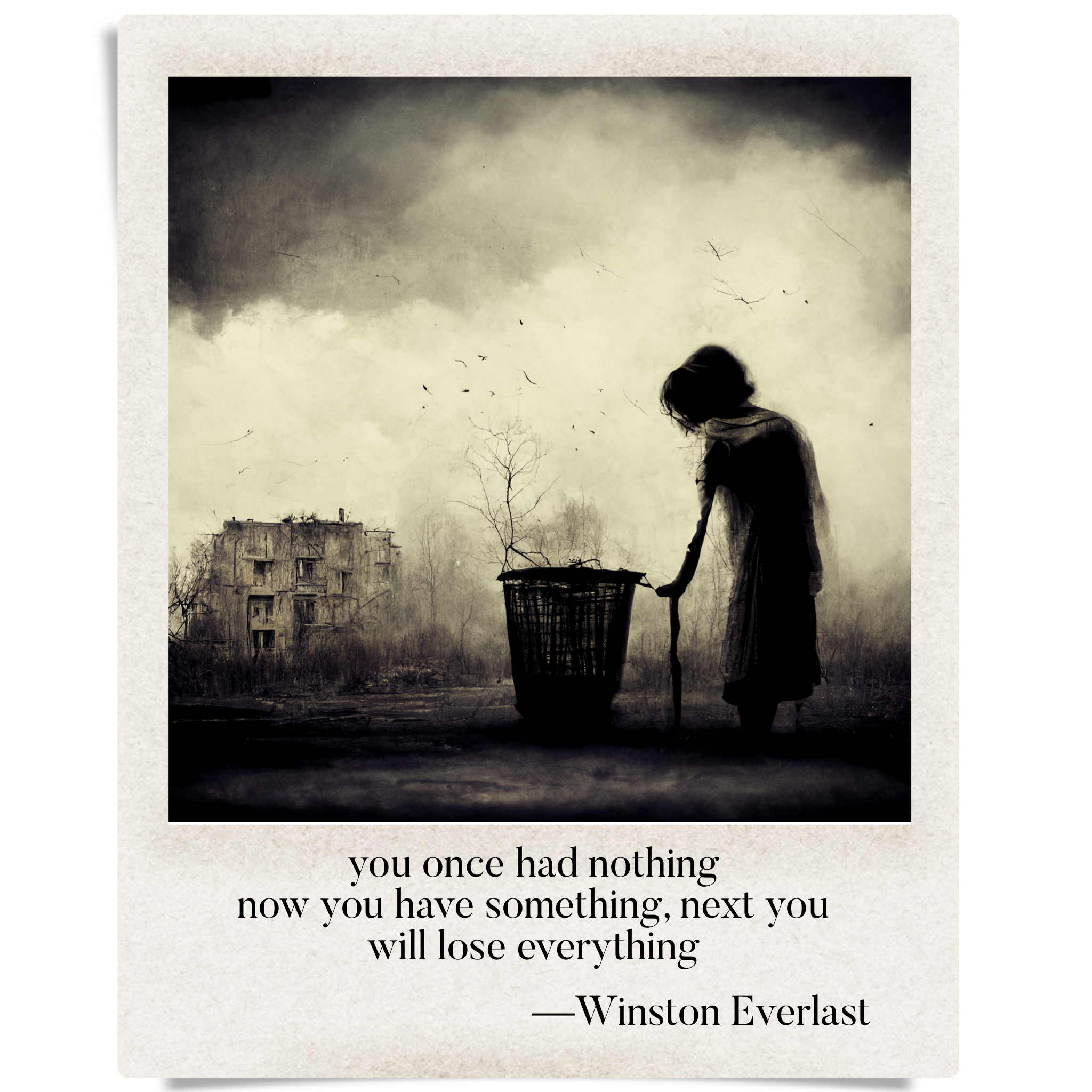 you once had nothing / now you have something, next you / will lose everything — haiga by Winston Everlast