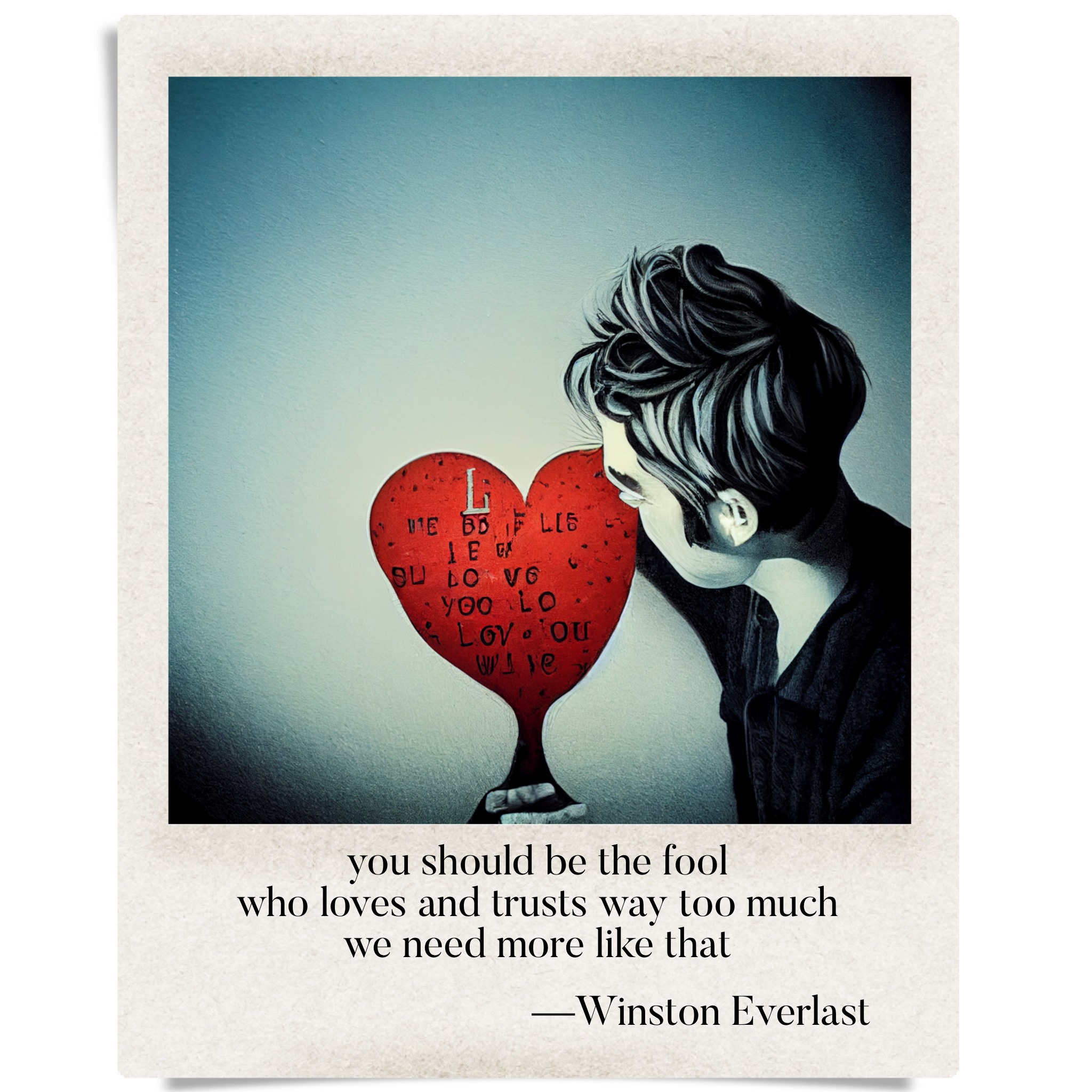 you should be the fool / who loves and trusts way too much / we need more like that — haiga by Winston Everlast