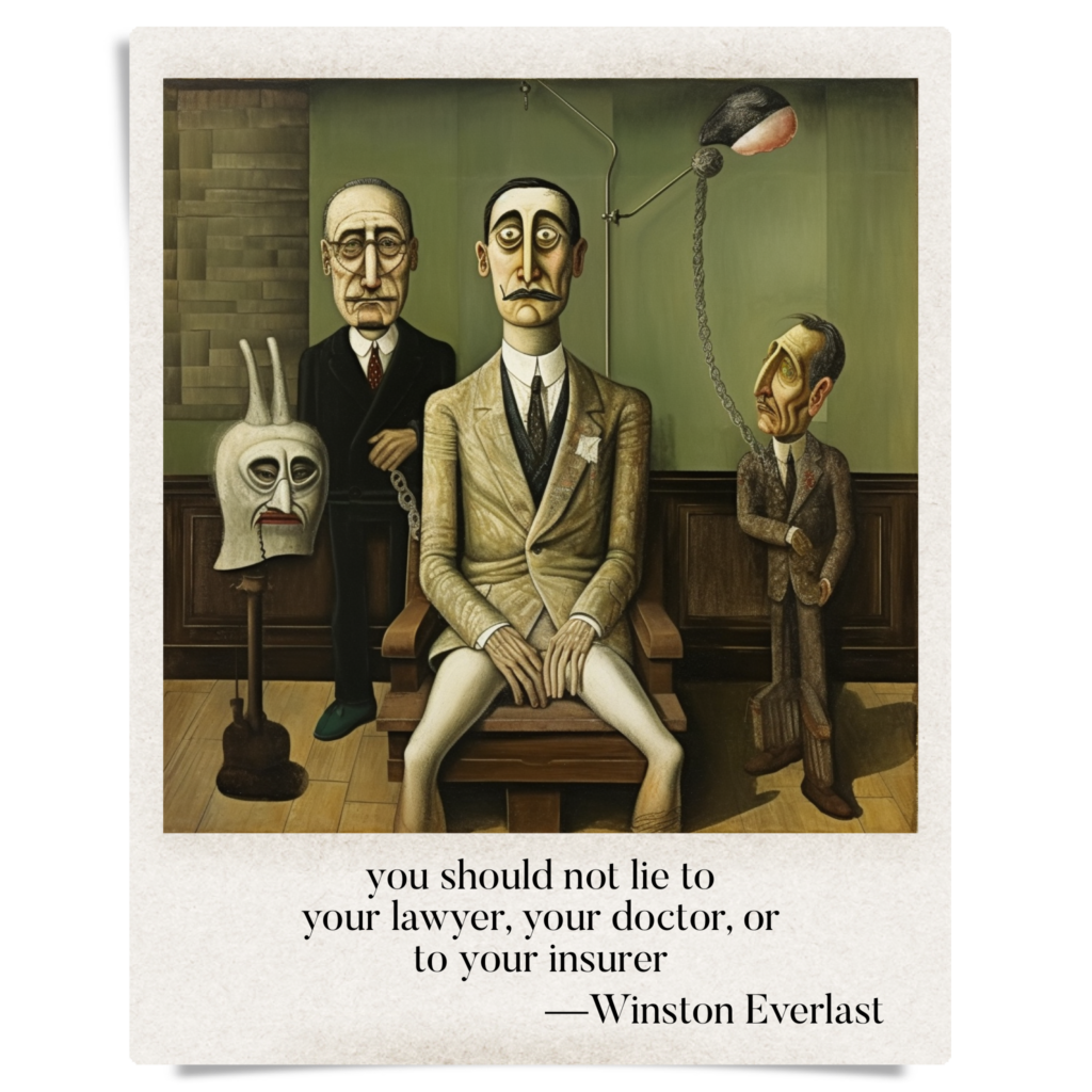you should not lie to / your lawyer, your doctor, or / to your insurer — haiga by Winston Everlast