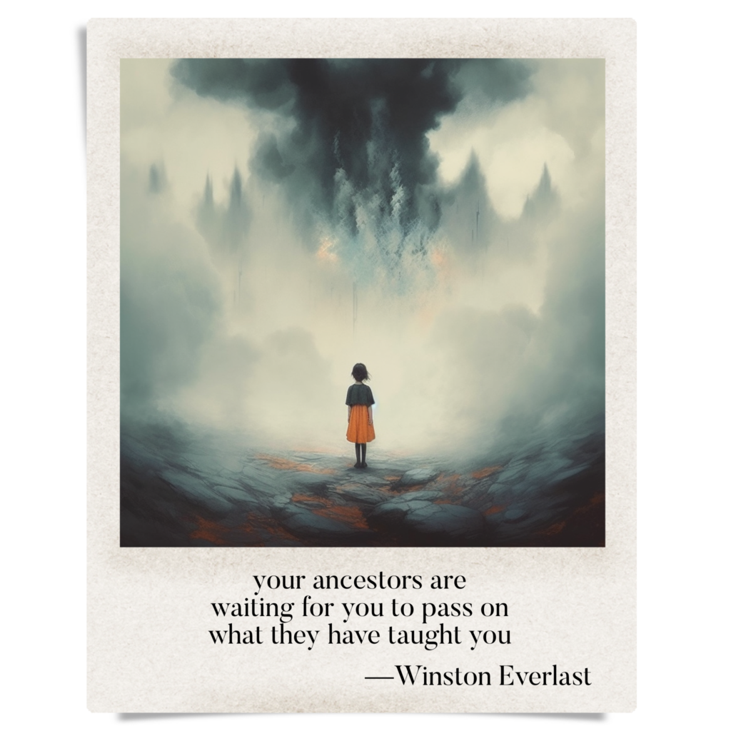 your ancestors are / waiting for you to pass on / what they have taught you — haiga by Winston Everlast
