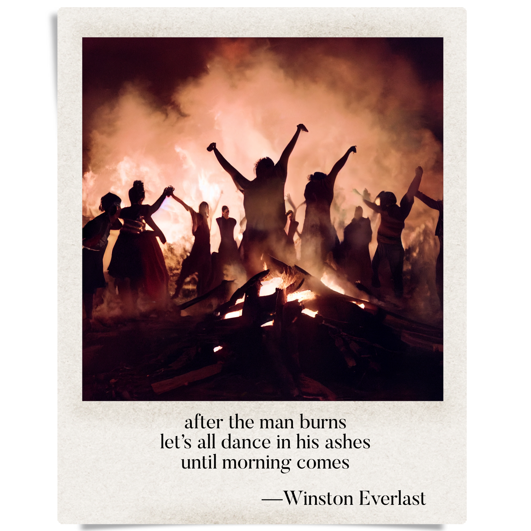 after the man burns / let's all dance in his ashes / until morning comes — haiga by Winston Everlast