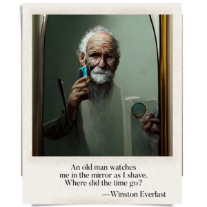 An old man watches / me in the mirror as I shave. / Where did the time go?