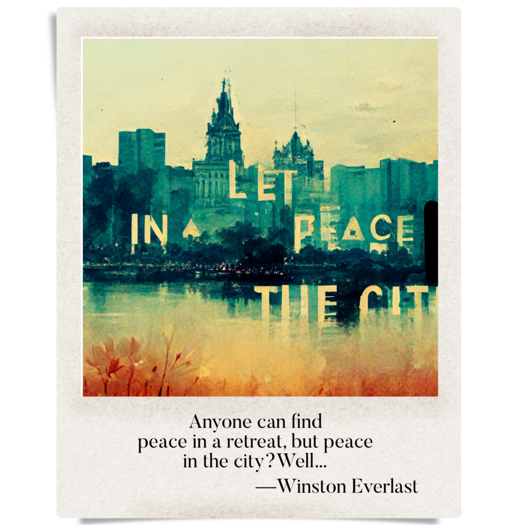 Anyone can find / peace in a retreat, but peace / in the city? Well... — haiga by Winston Everlast
