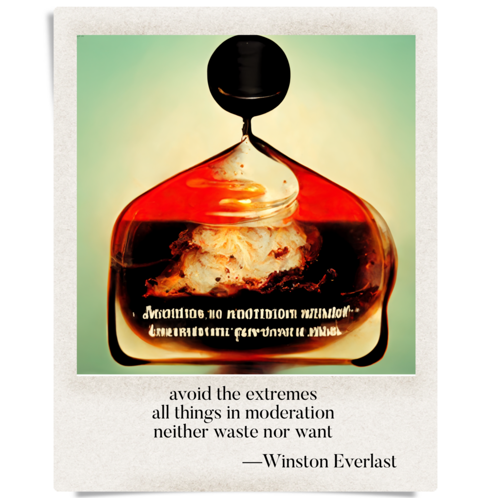 avoid the extremes / all things in moderation / neither waste nor want — haiga by Winston Everlast
