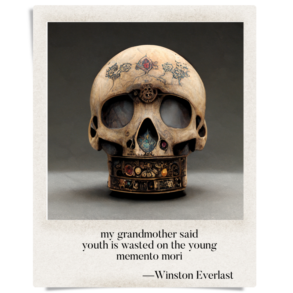 my grandmother said / youth is wasted on the young / memento mori — haiga by Winston Everlast