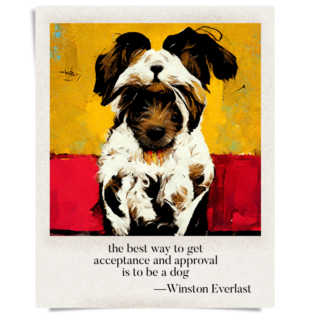 the best way to get / acceptance and approval / is to be a dog — haiga by Winston Everlast