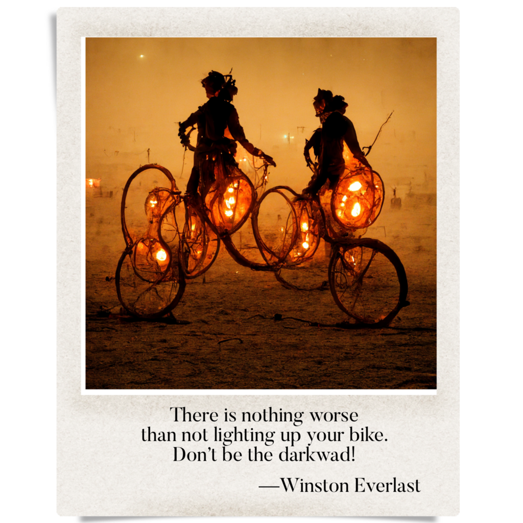 There is nothing worse / than not lighting up your bike. / Don't be the darkwad! — haiga by Winston Everlast