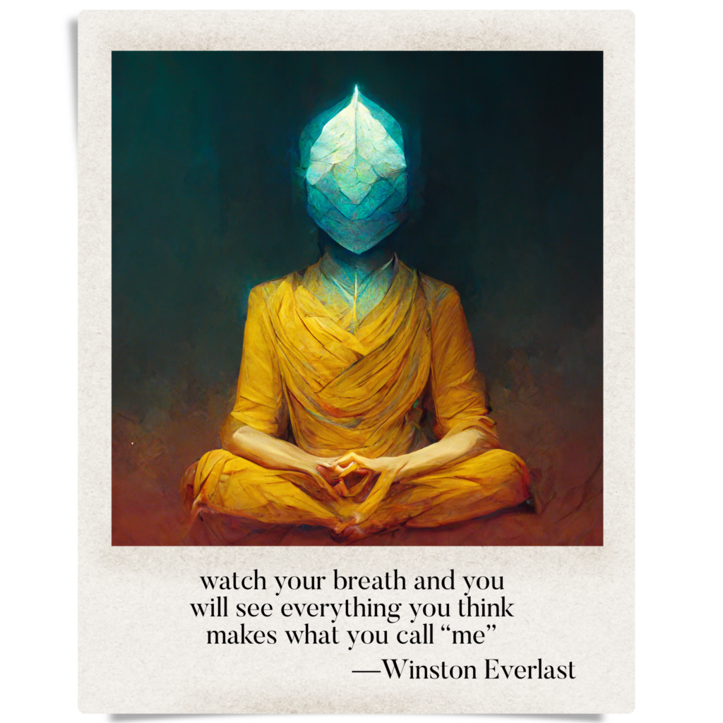 watch your breath and you / will see everything you think / makes what you call "me" — haiga by Winston Everlast