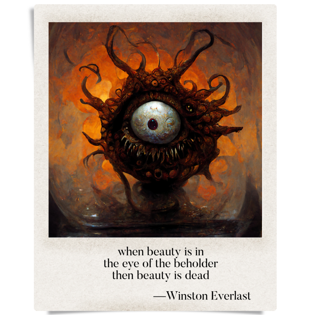when beauty is in / the eye of the beholder / then beauty is dead — haiga by Winston Everlast