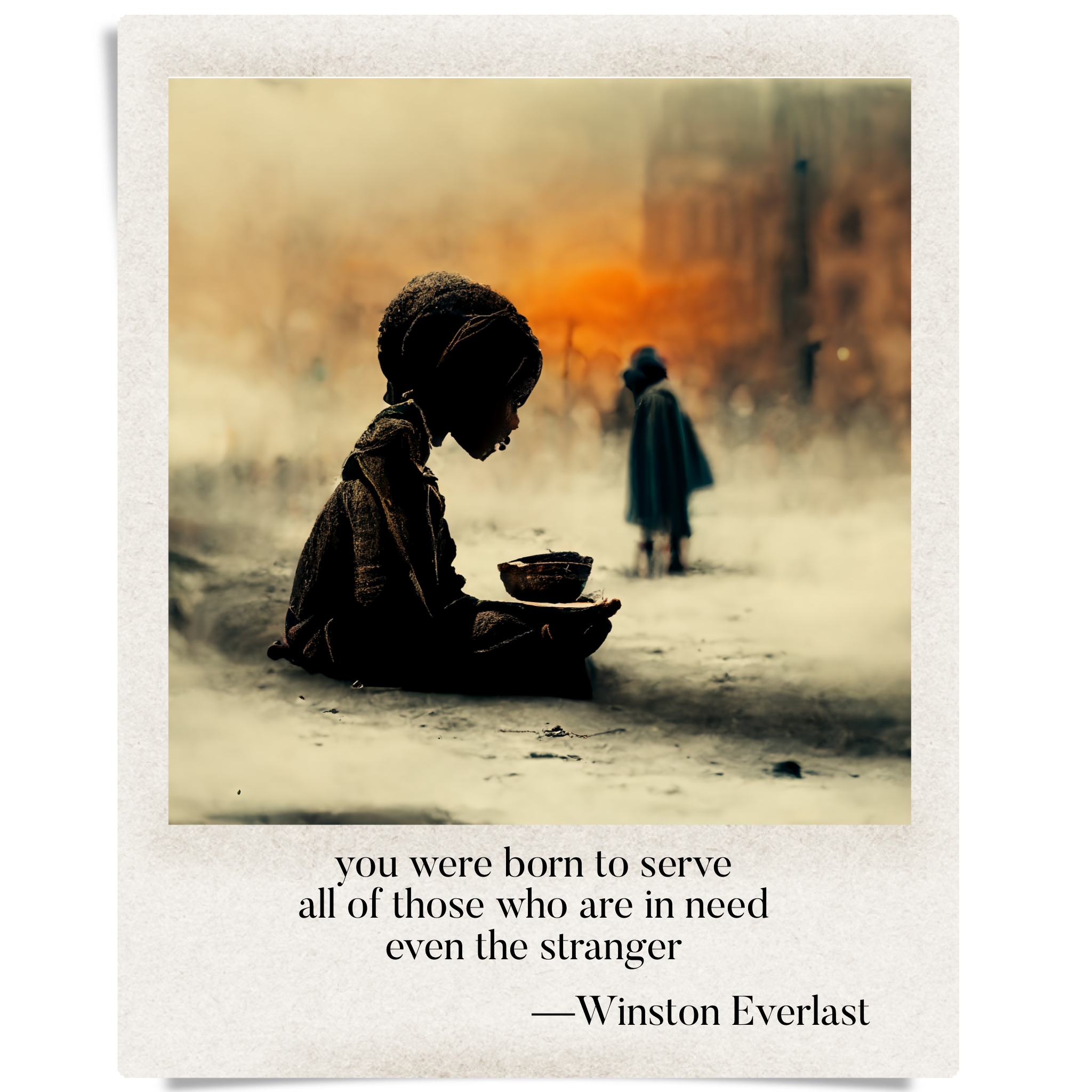 you were born to serve / all of those who are in need / even the stranger — haiga by Winston Everlast