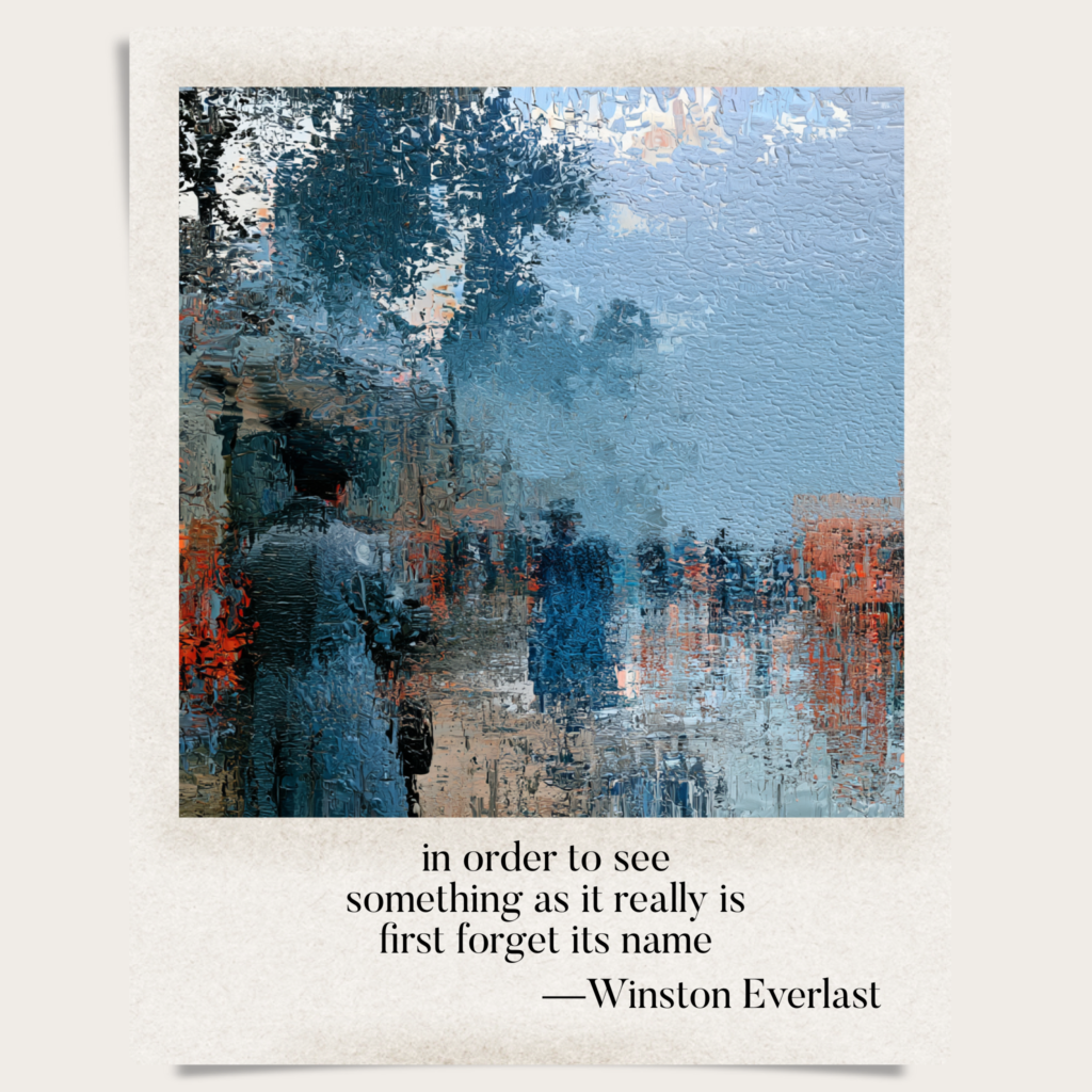 in order to see / something as it really is / first forget its name — haiga by Winston Everlast