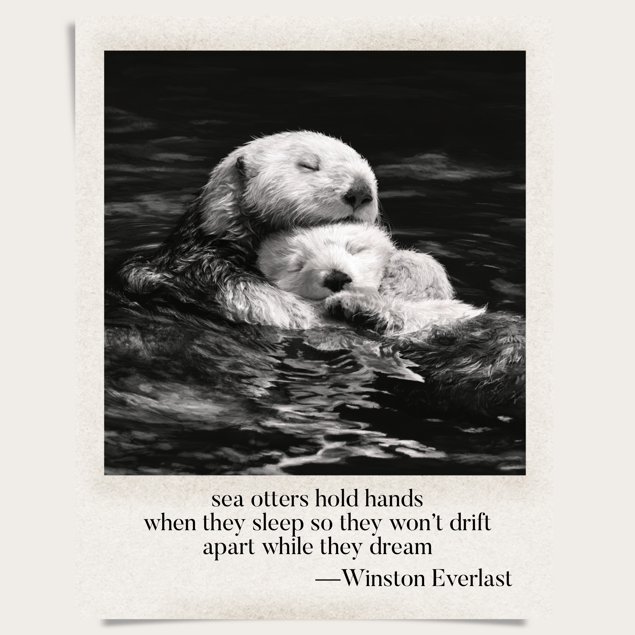 sea otters hold hands / when they sleep so they won't drift / apart while they dream — haiga by Winston Everlast