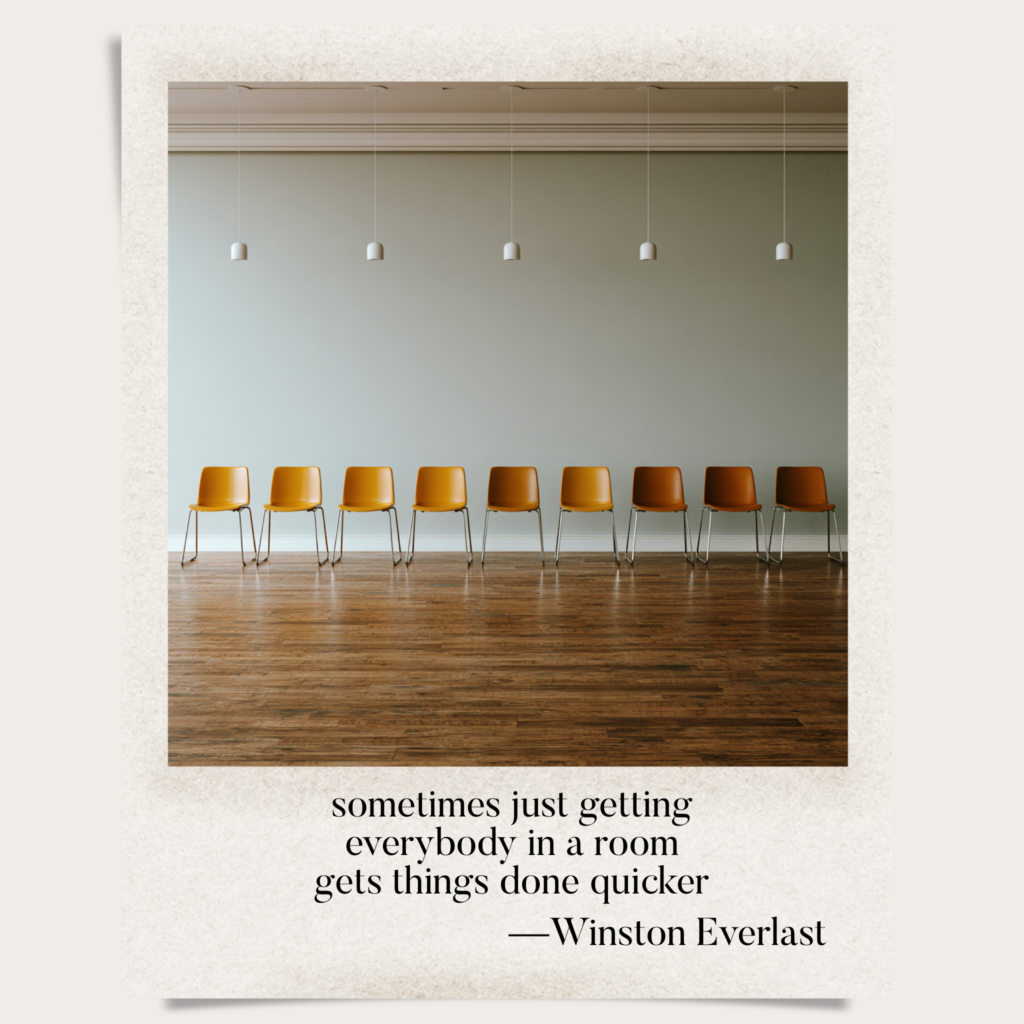 sometimes just getting / everybody in a room / gets things done quicker — haiga by Winston Everlast