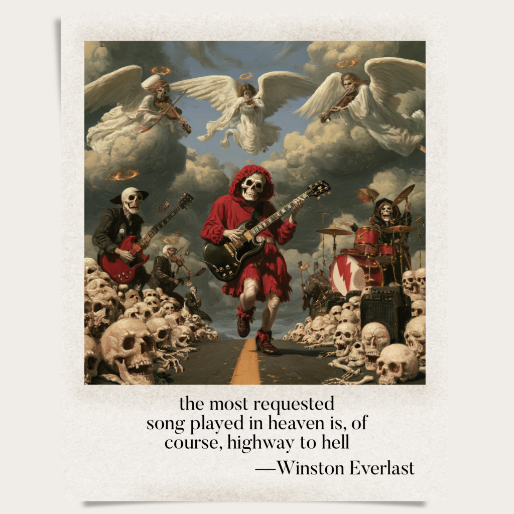 the most requested / song played in heaven is, of / course, highway to hell — haiga by Winston Everlast